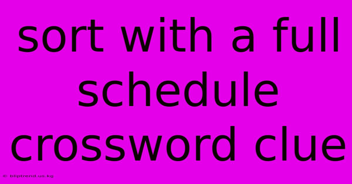 Sort With A Full Schedule Crossword Clue