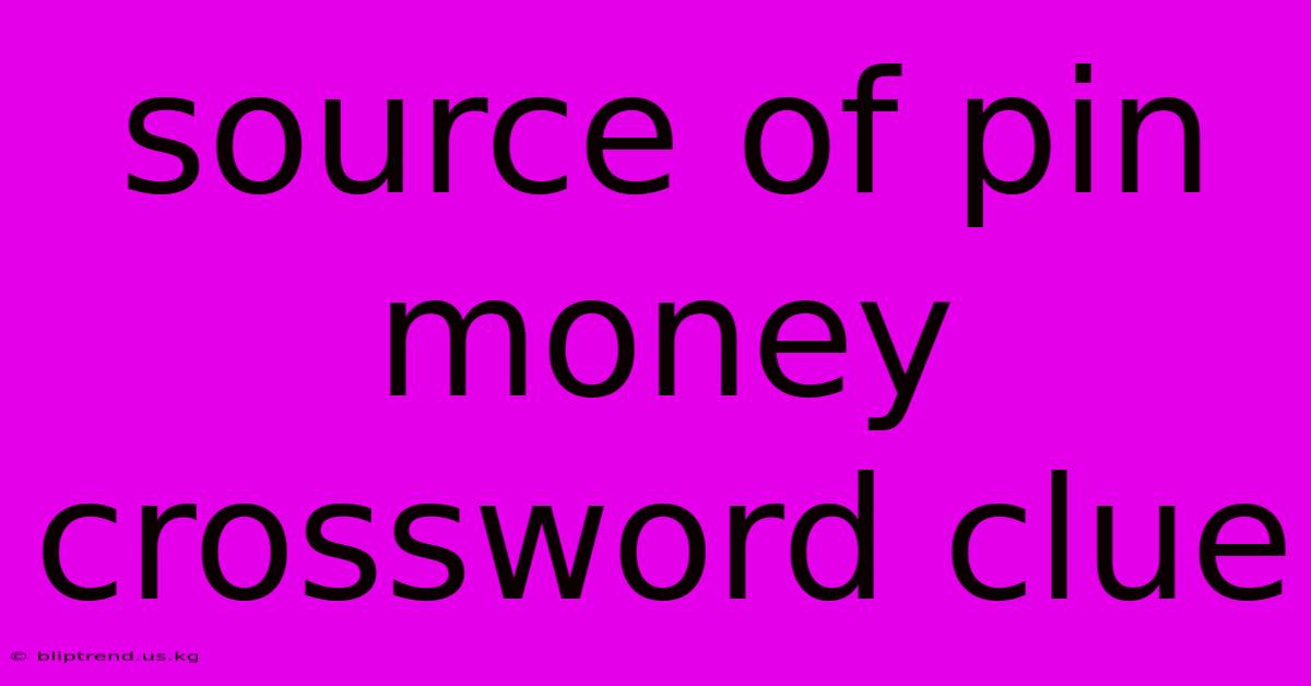 Source Of Pin Money Crossword Clue