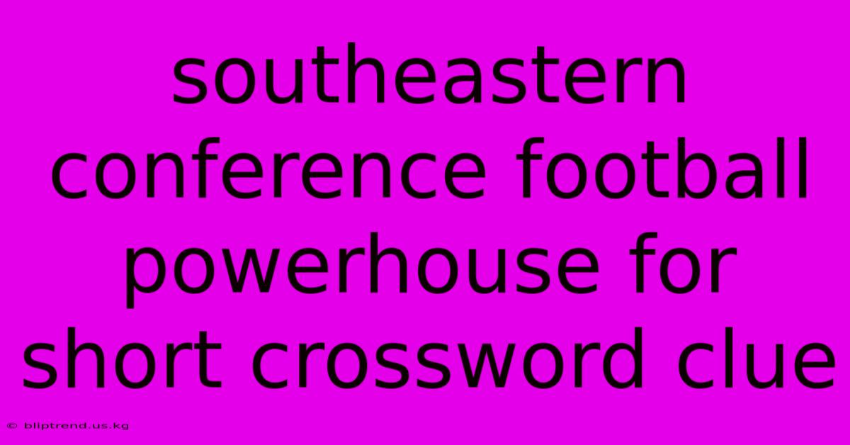 Southeastern Conference Football Powerhouse For Short Crossword Clue