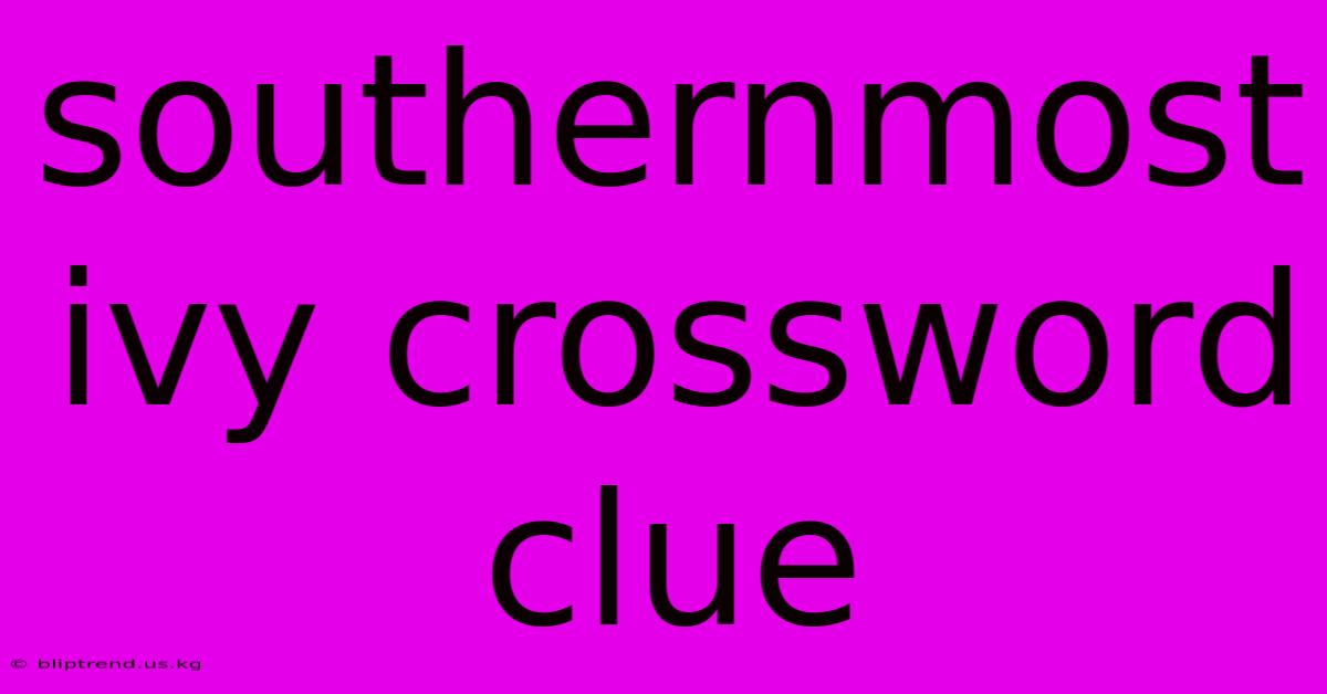 Southernmost Ivy Crossword Clue