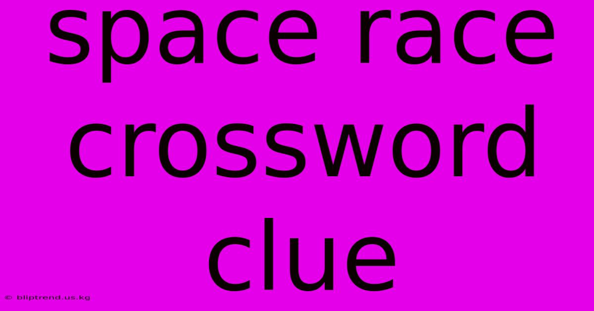 Space Race Crossword Clue