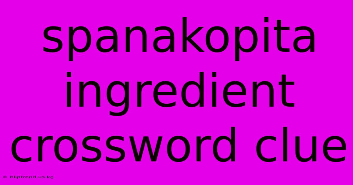 Spanakopita Ingredient Crossword Clue