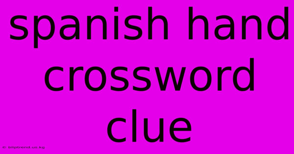 Spanish Hand Crossword Clue