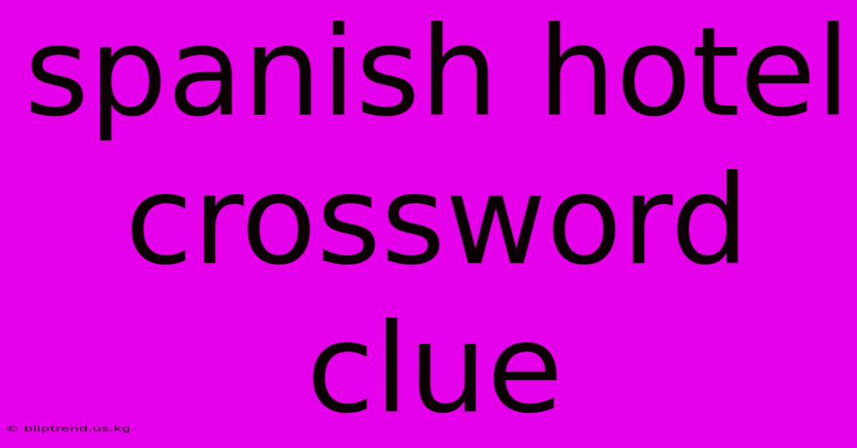 Spanish Hotel Crossword Clue