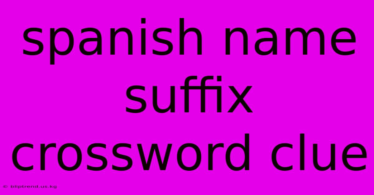 Spanish Name Suffix Crossword Clue