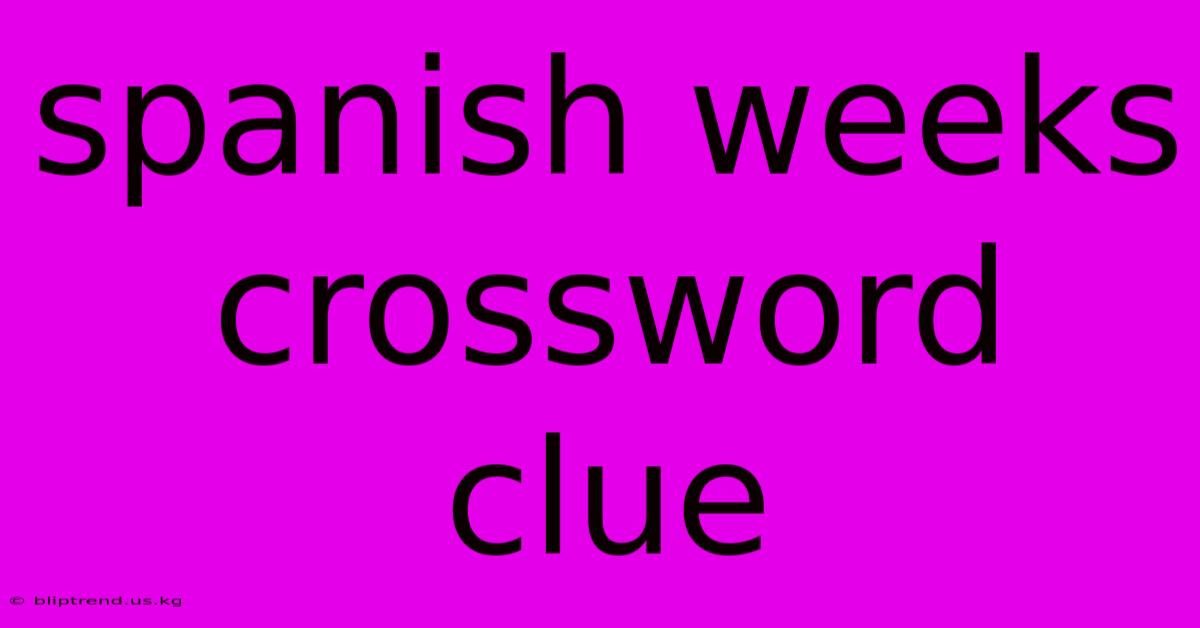 Spanish Weeks Crossword Clue