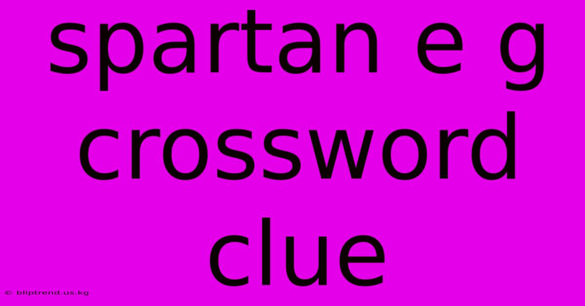 Spartan E G Crossword Clue