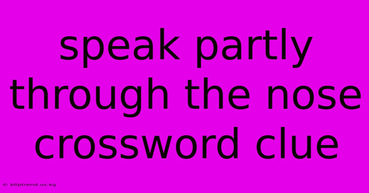 Speak Partly Through The Nose Crossword Clue