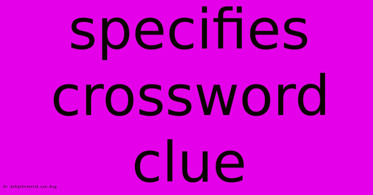 Specifies Crossword Clue