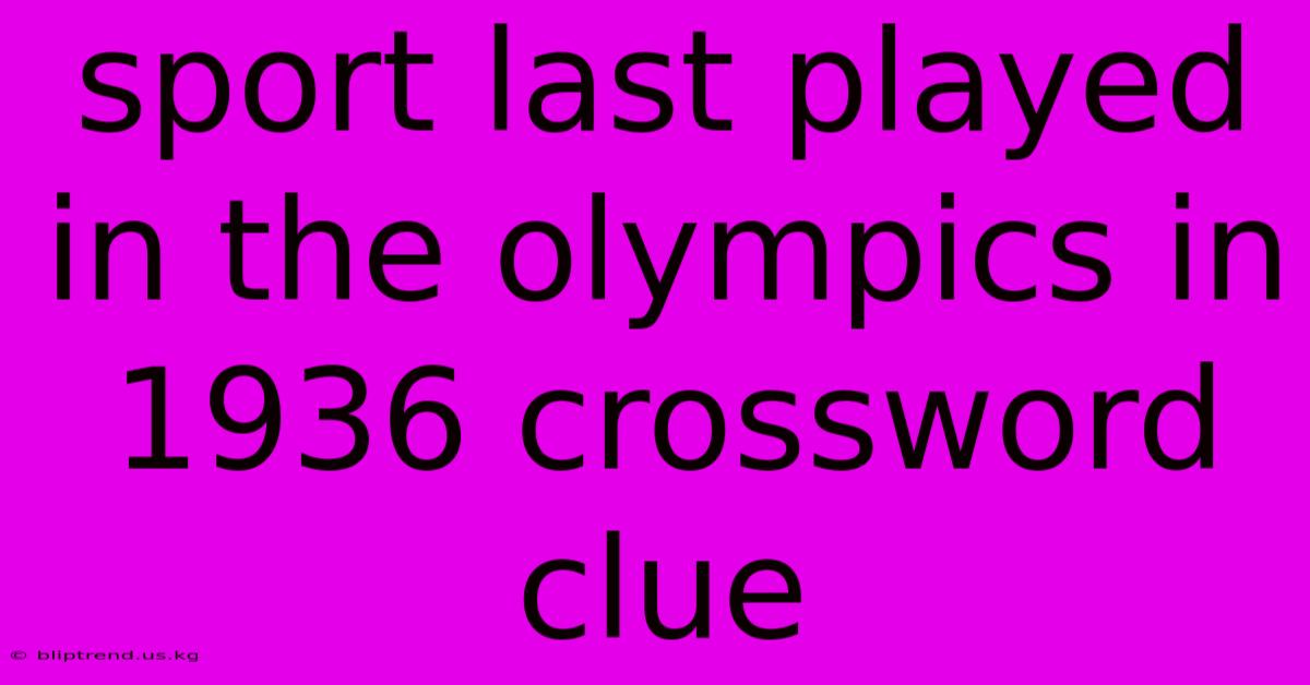 Sport Last Played In The Olympics In 1936 Crossword Clue