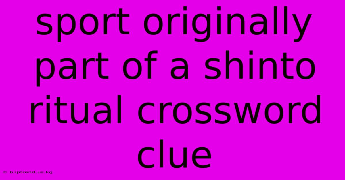 Sport Originally Part Of A Shinto Ritual Crossword Clue