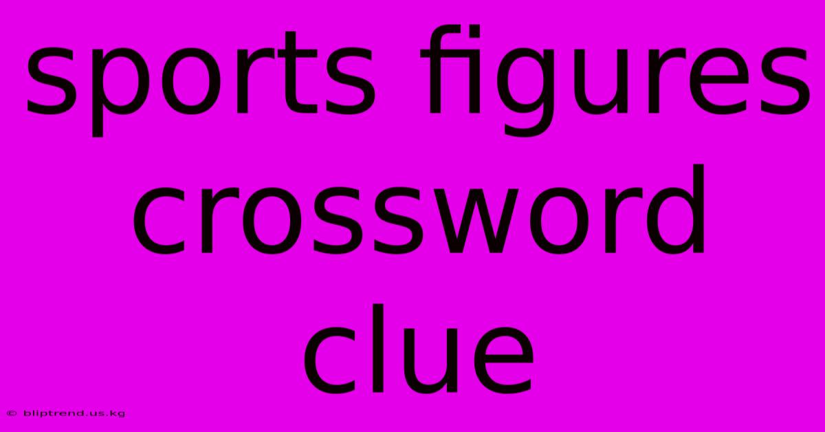 Sports Figures Crossword Clue