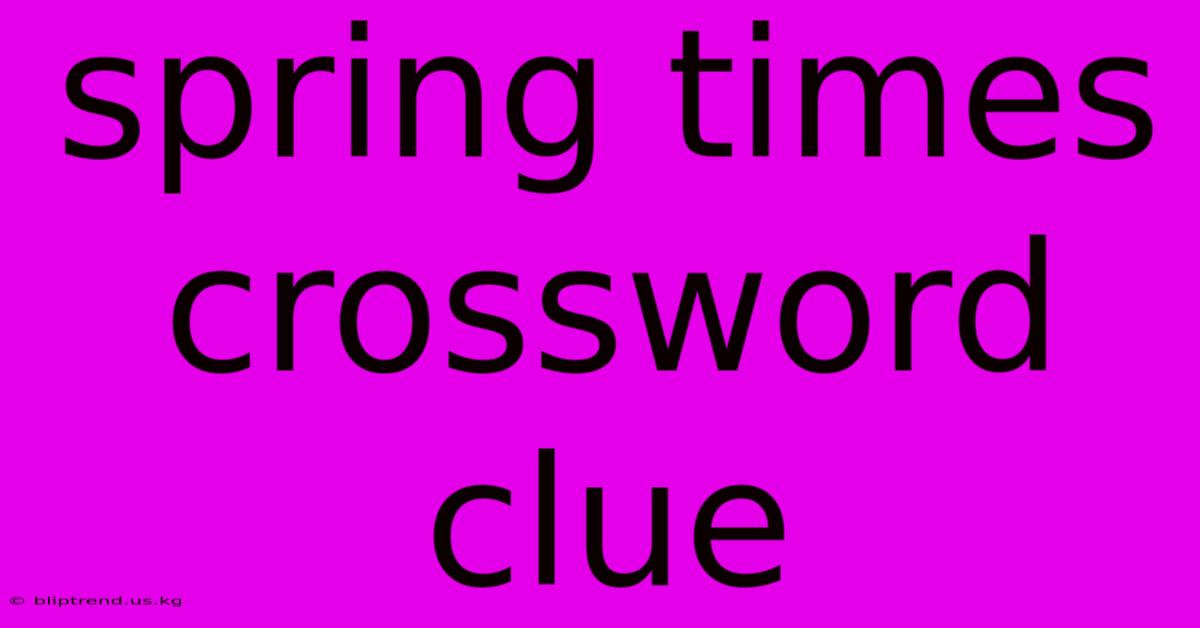 Spring Times Crossword Clue