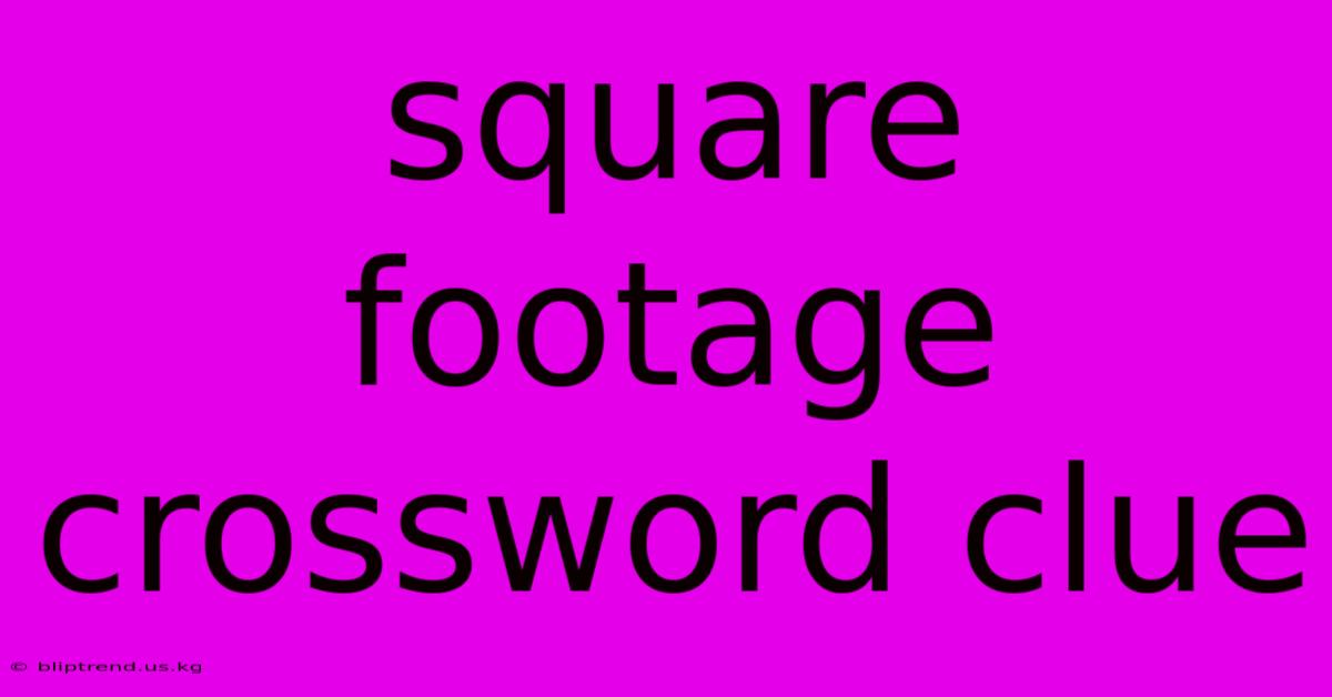 Square Footage Crossword Clue