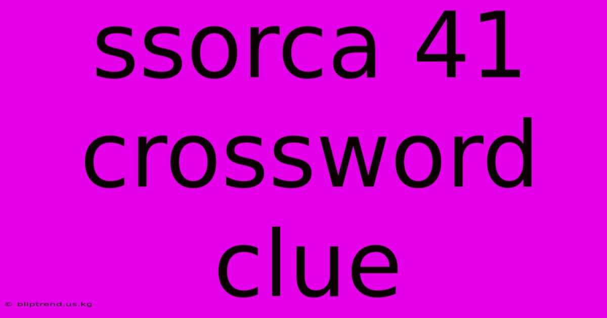 Ssorca 41 Crossword Clue