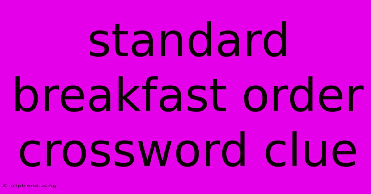 Standard Breakfast Order Crossword Clue