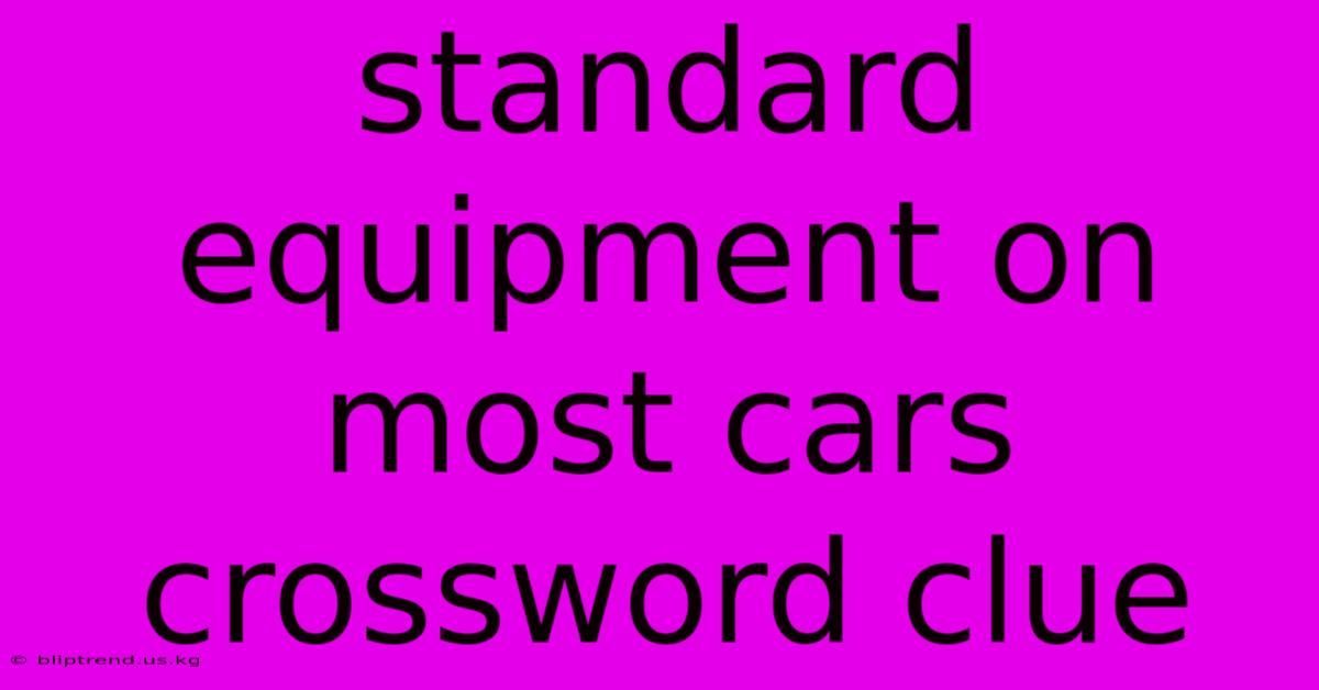 Standard Equipment On Most Cars Crossword Clue