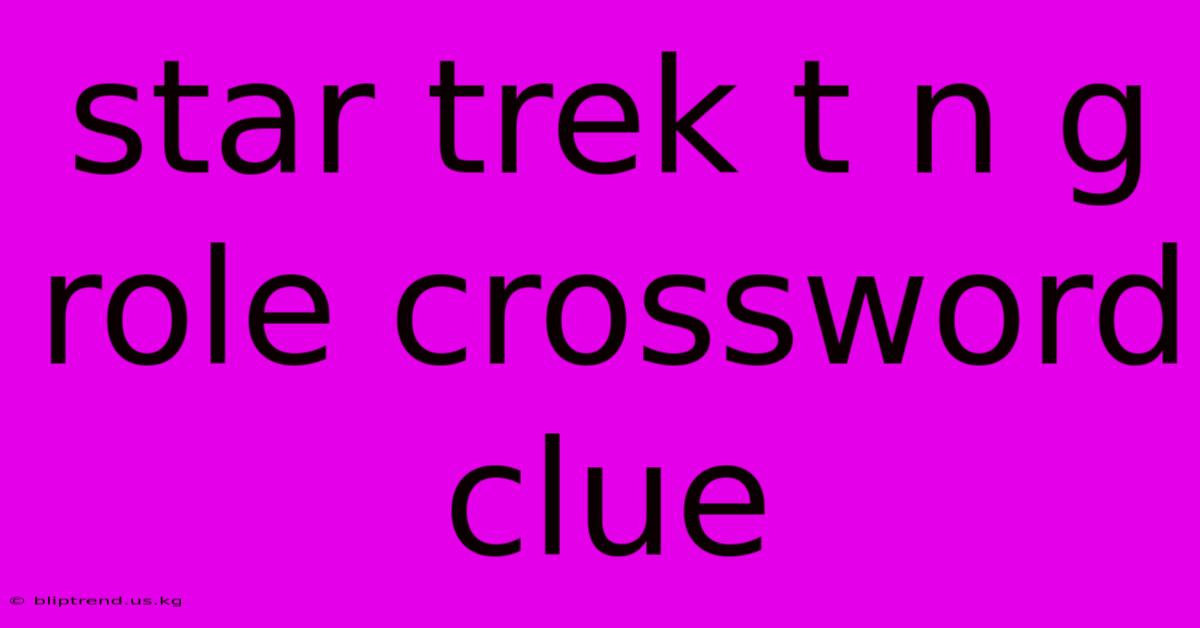 Star Trek T N G Role Crossword Clue