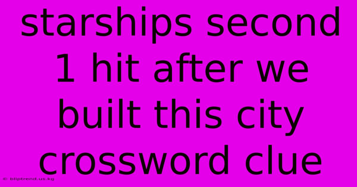 Starships Second 1 Hit After We Built This City Crossword Clue