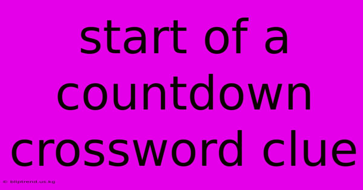 Start Of A Countdown Crossword Clue