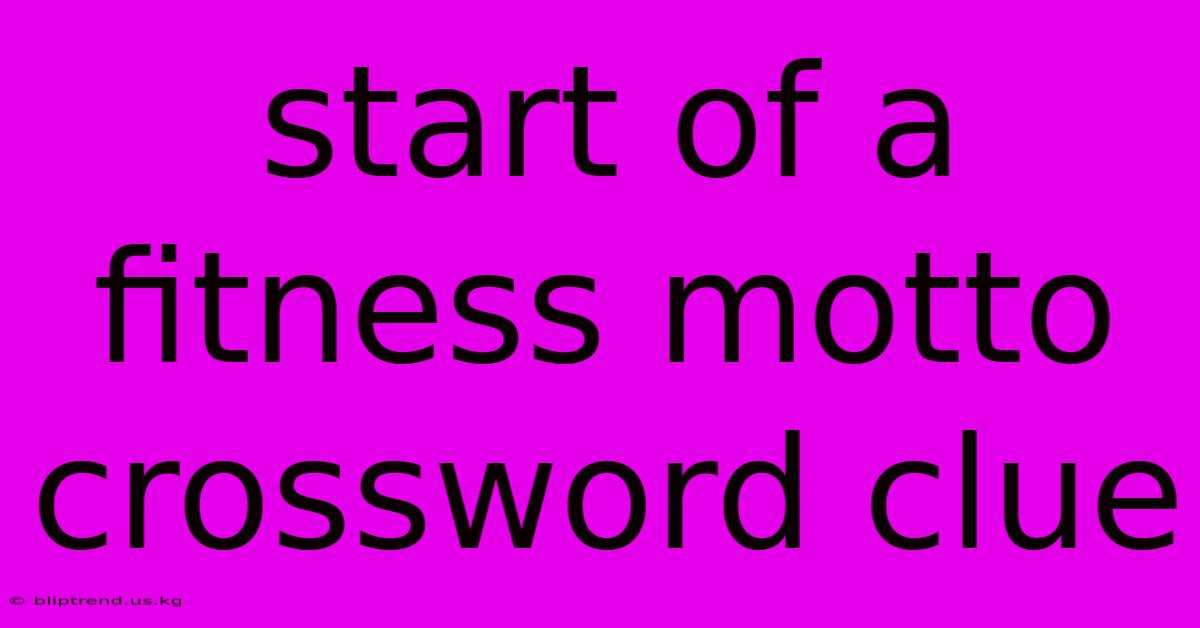 Start Of A Fitness Motto Crossword Clue