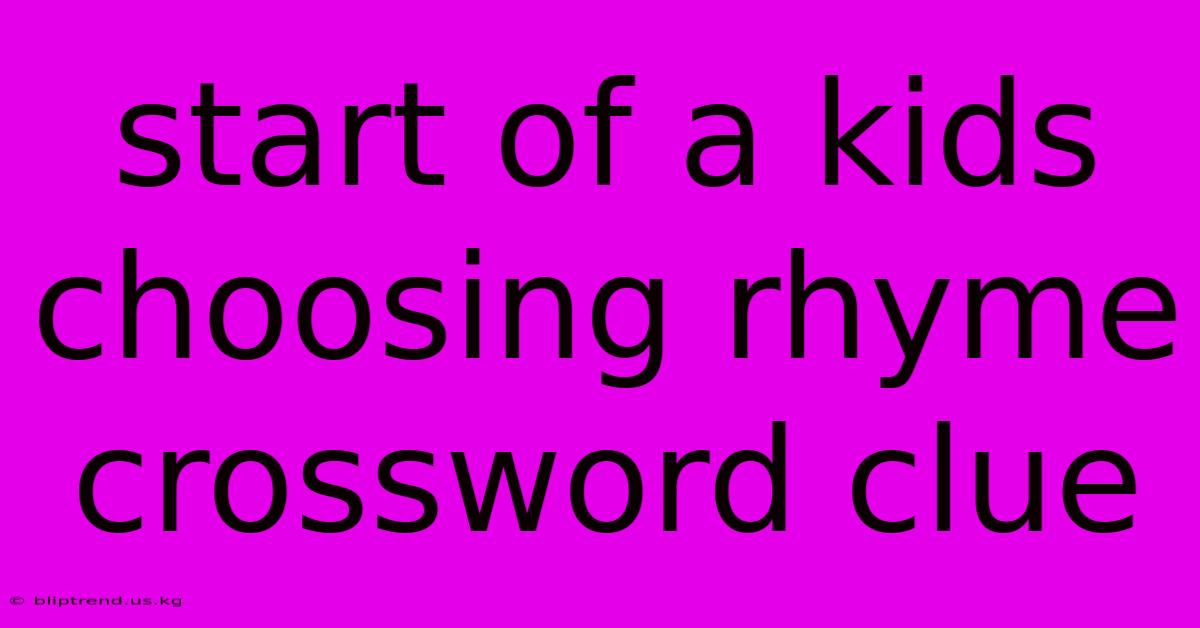 Start Of A Kids Choosing Rhyme Crossword Clue