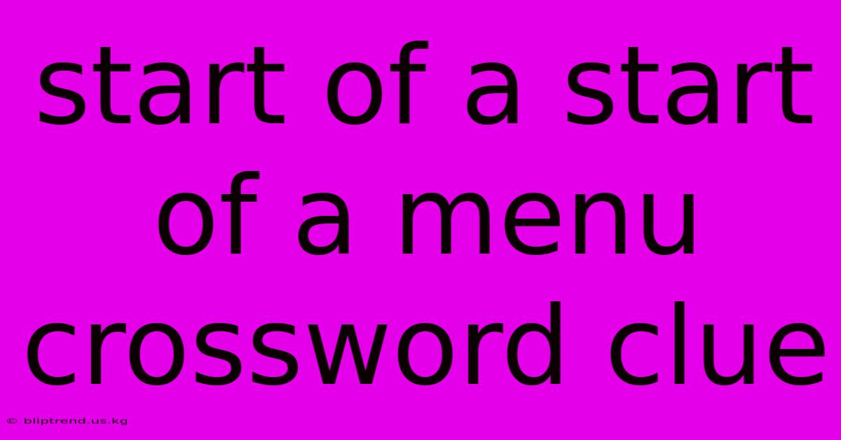 Start Of A Start Of A Menu Crossword Clue