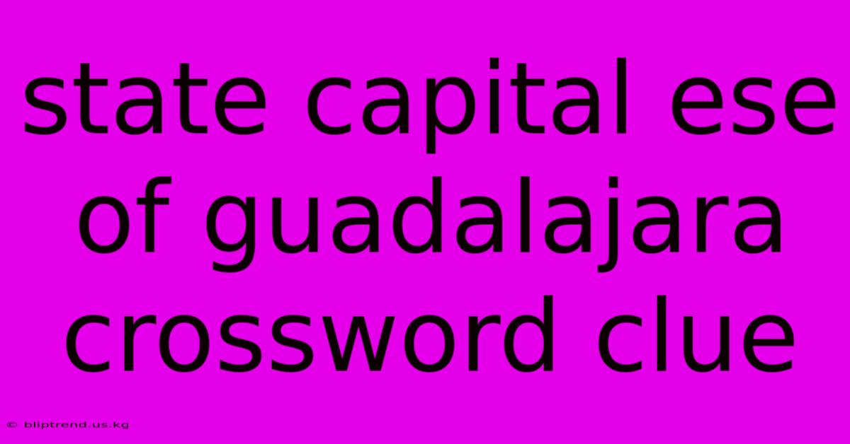 State Capital Ese Of Guadalajara Crossword Clue