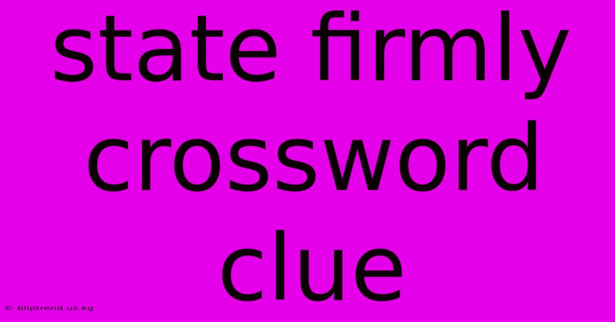 State Firmly Crossword Clue