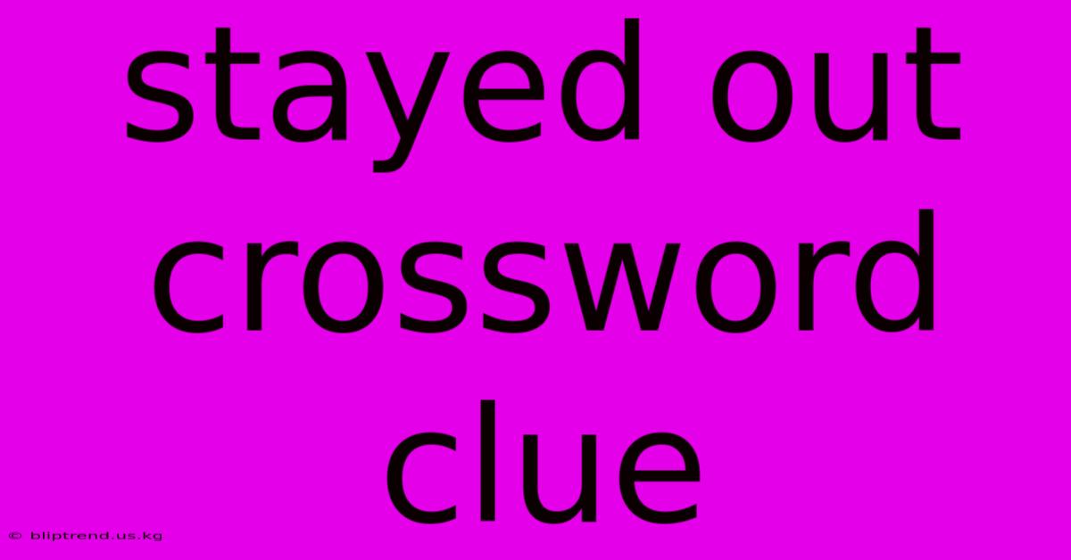 Stayed Out Crossword Clue