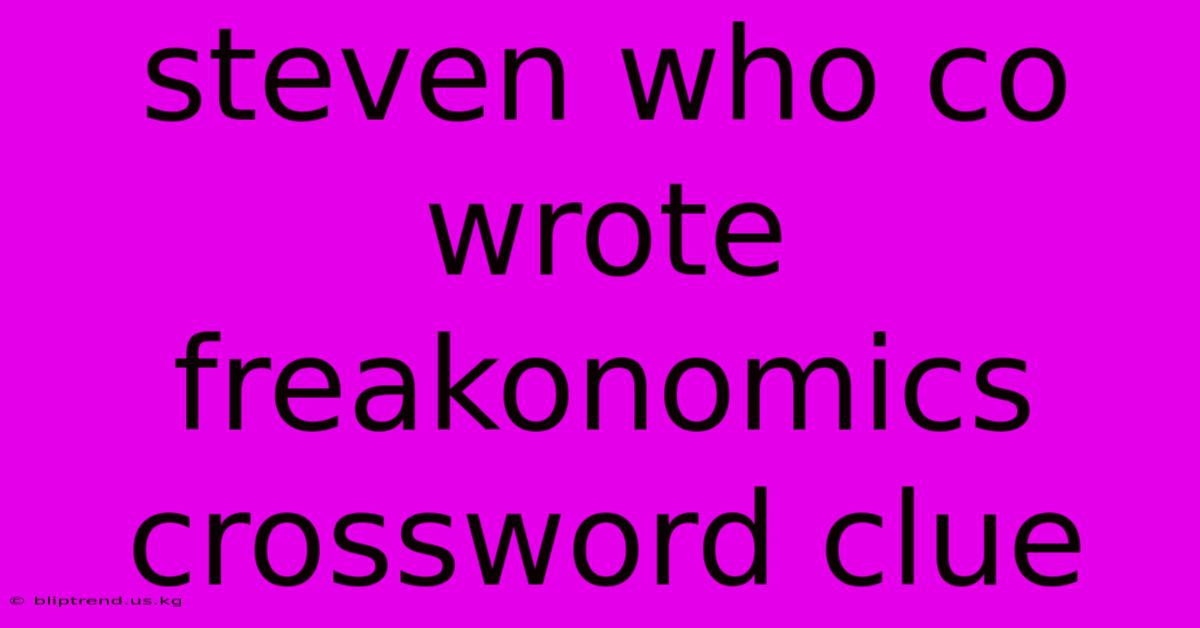 Steven Who Co Wrote Freakonomics Crossword Clue