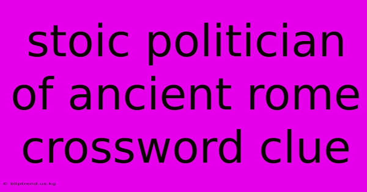 Stoic Politician Of Ancient Rome Crossword Clue