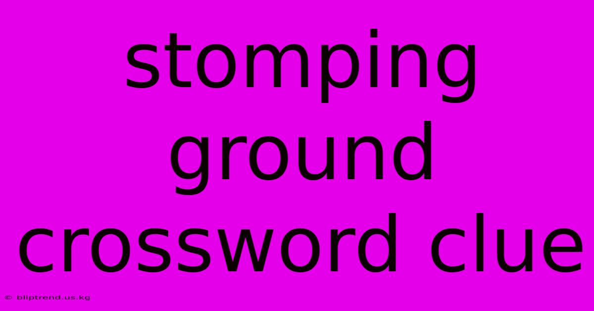 Stomping Ground Crossword Clue