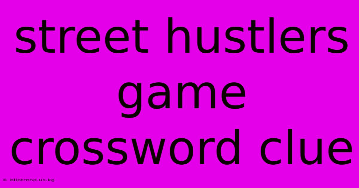 Street Hustlers Game Crossword Clue