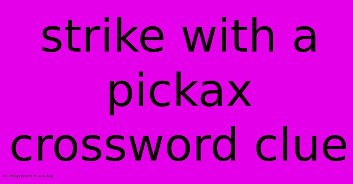 Strike With A Pickax Crossword Clue