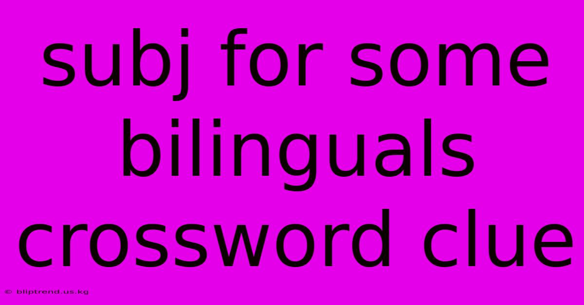 Subj For Some Bilinguals Crossword Clue