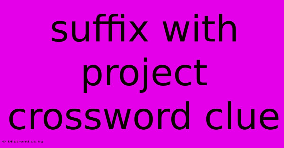 Suffix With Project Crossword Clue