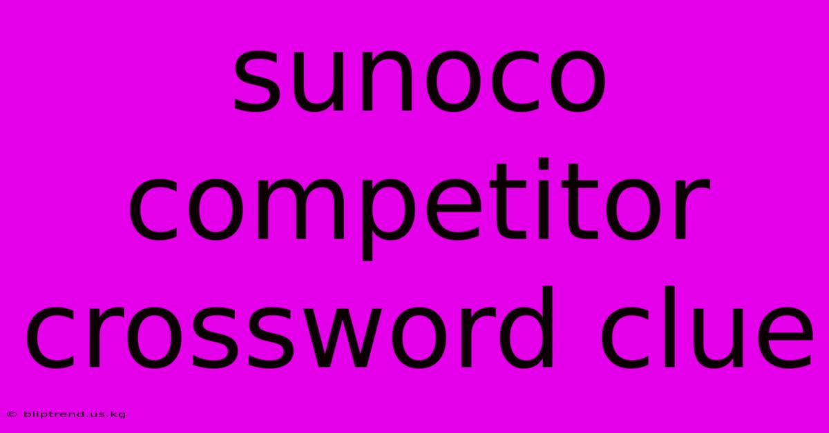 Sunoco Competitor Crossword Clue