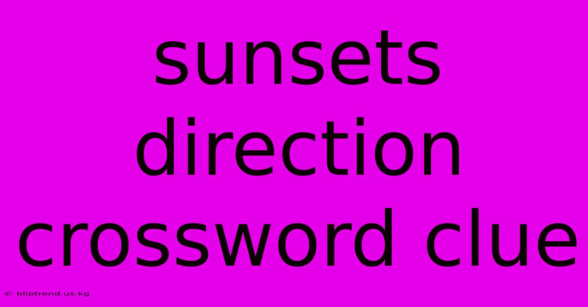 Sunsets Direction Crossword Clue