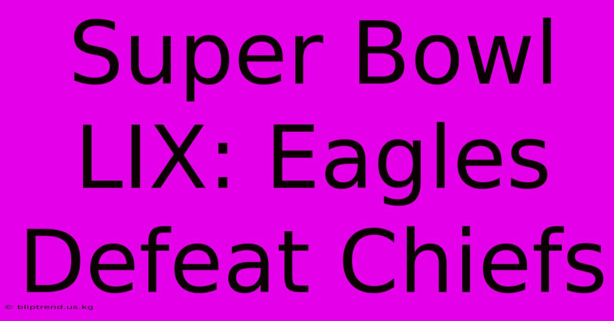 Super Bowl LIX: Eagles Defeat Chiefs