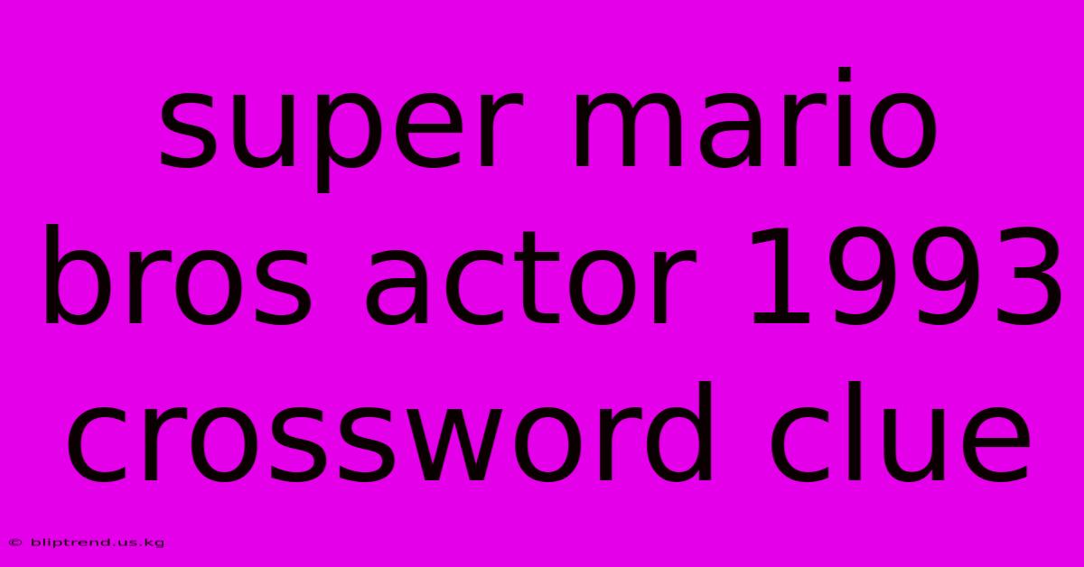 Super Mario Bros Actor 1993 Crossword Clue