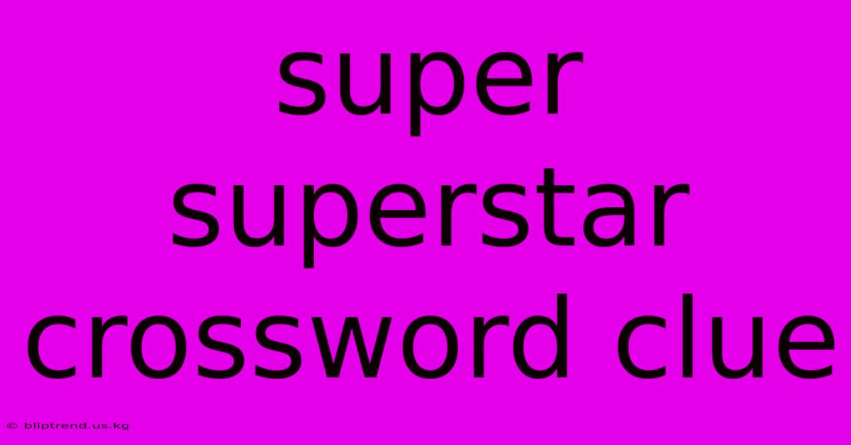 Super Superstar Crossword Clue