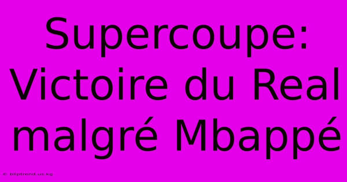 Supercoupe: Victoire Du Real Malgré Mbappé