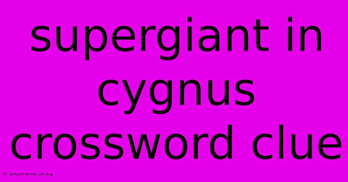 Supergiant In Cygnus Crossword Clue