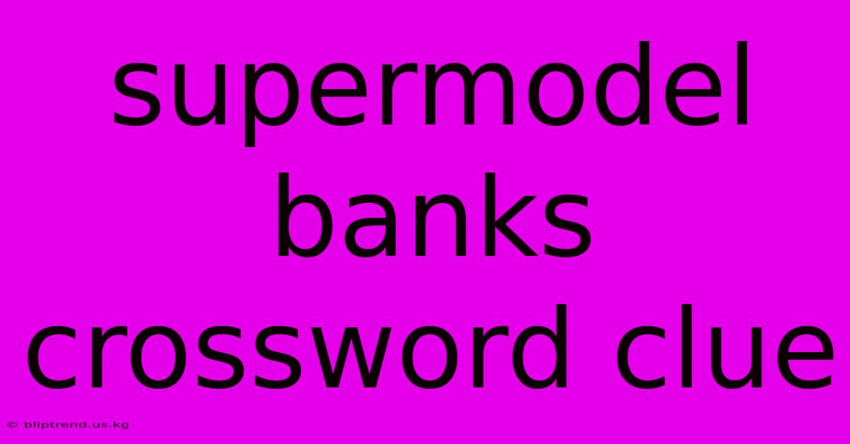 Supermodel Banks Crossword Clue