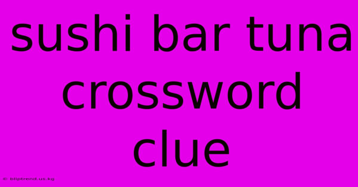 Sushi Bar Tuna Crossword Clue