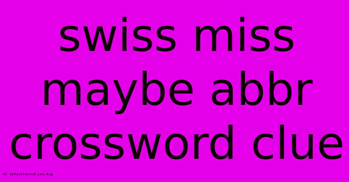 Swiss Miss Maybe Abbr Crossword Clue