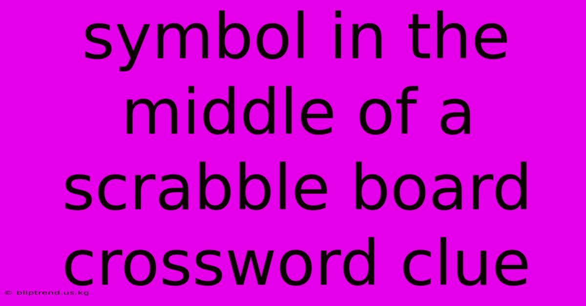 Symbol In The Middle Of A Scrabble Board Crossword Clue