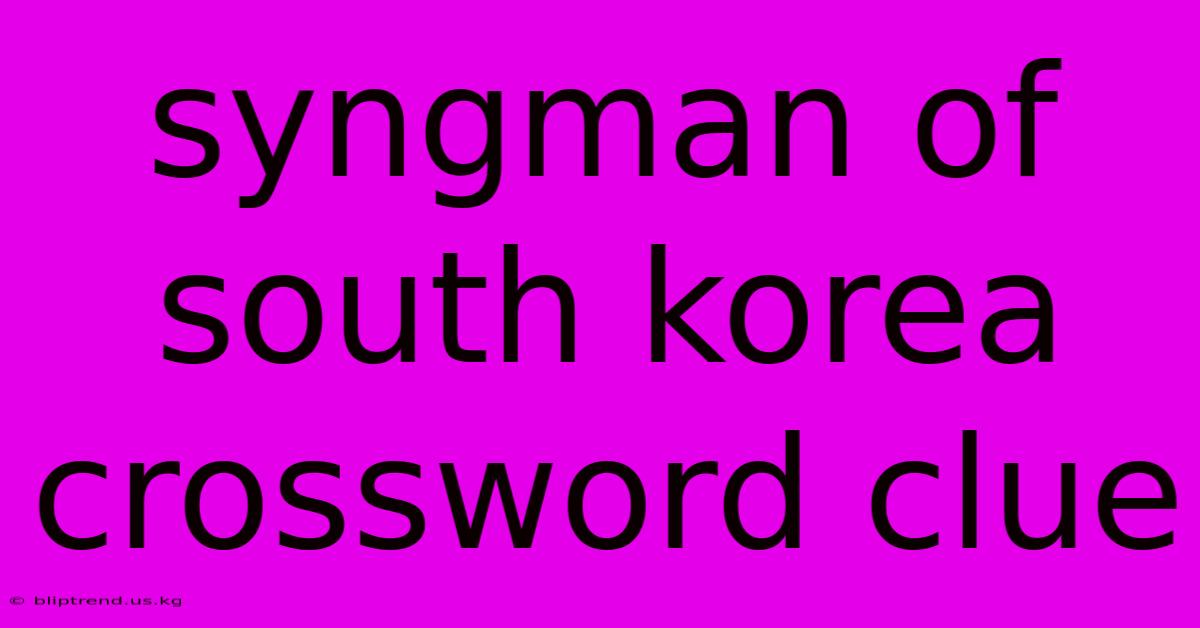 Syngman Of South Korea Crossword Clue