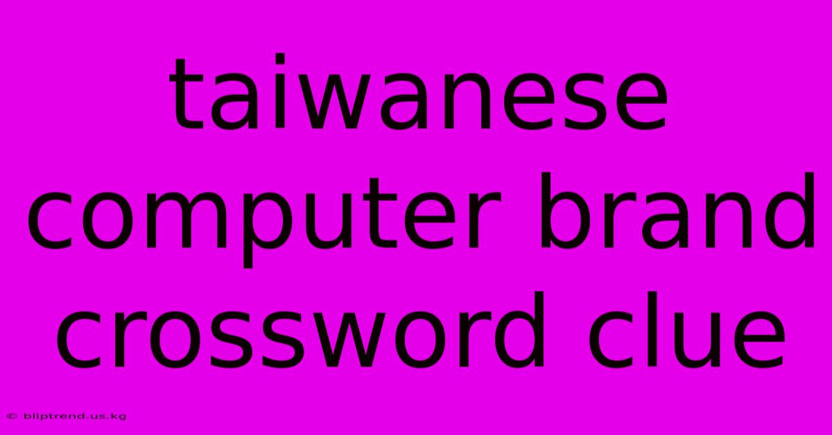 Taiwanese Computer Brand Crossword Clue